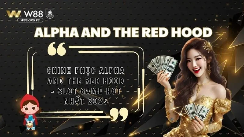 Chinh Phục Alpha And The Red Hood - Slot Game Hot Nhất 2025